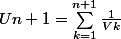Un+1=\sum_{k=1}^{n+1}{}}\f\frac{1}{Vk}}{}